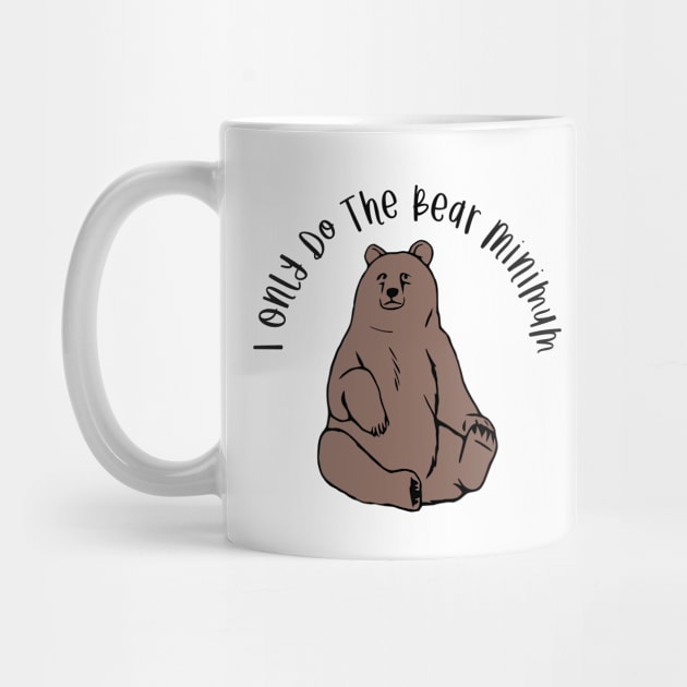 I Only Do The Bear Minimum by KayBee Gift Shop